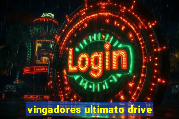 vingadores ultimato drive